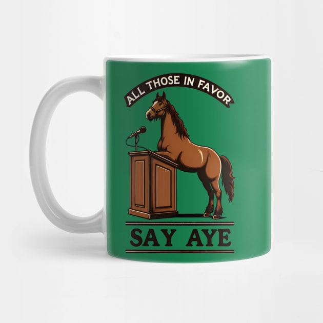 Funny Horse Debate - All Those in Favor Say Aye - Neigh by Shirt for Brains